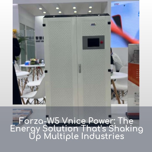 Forza-W5 Vnice Power: The Energy Solution That's Shaking Up Multiple Industries